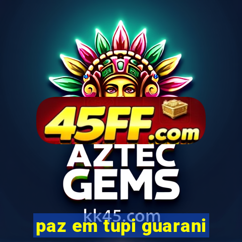 paz em tupi guarani